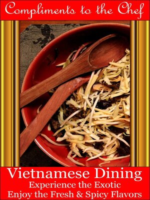 cover image of Vietnamese Dining--Experience the Exotic; Enjoy the Fresh & Spicy Flavors